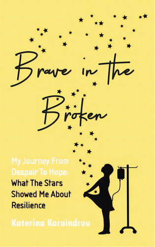 Brave In The Broken: My Journey From Despair To Hope: What The Stars Showed Me About Resilience, De Karaindrou, Katerina. Editorial Westbow Pr, Tapa Dura En Inglés