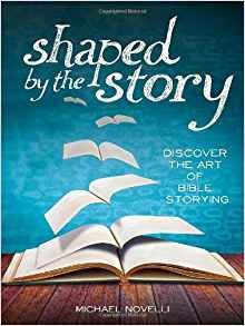 Shaped By The Story Discover The Art Of Bible Storying