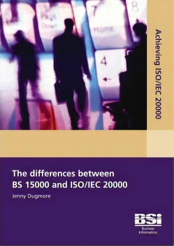 Achieving Iso/iec 20000 - The Differences Between Bs 15000 And Iso/iec 20000, De Jenny Dugmore. Editorial Bsi Standards, Tapa Blanda En Inglés