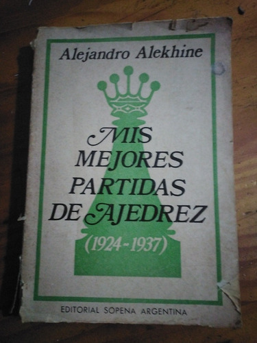 Mis Mejores Partidas De Ajedrez - Alejandro Alekhine *