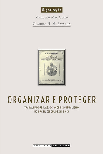 Organizar E Proteger - Trabalhadores, Associacoes E Mutualismo No Brasil S, De Cord/batalha. Editora Unicamp, Capa Mole, Edição 1 Em Português, 2015