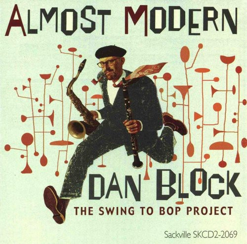 Dan Block Almost Modern: El Cd Del Proyecto Swing To Bop
