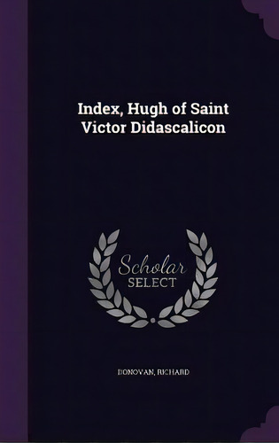 Index, Hugh Of Saint Victor Didascalicon, De Donovan, Richard. Editorial Palala Pr, Tapa Dura En Inglés