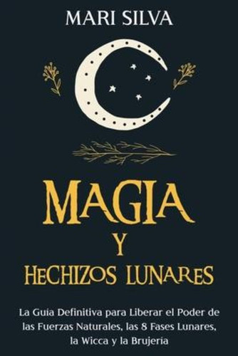 Magia Y Hechizos Lunares / Mari Silva