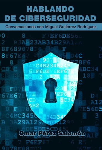 Libro: Hablando De Ciberseguridad Con Miguel Gutiérrez Rodrí