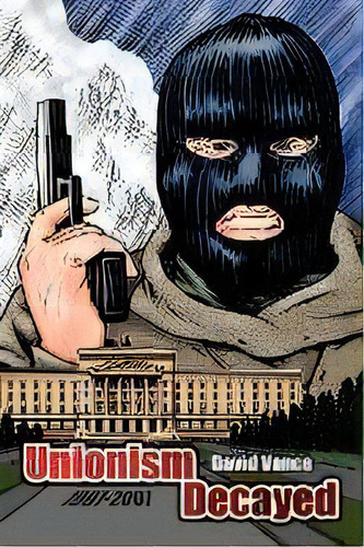 Unionsim Decayed : 1997-2007, De David Vance. Editorial Authorhouse, Tapa Blanda En Inglés