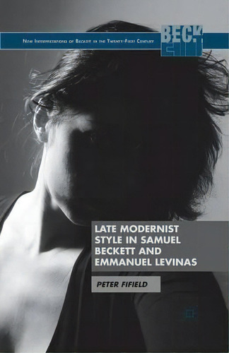 Late Modernist Style In Samuel Beckett And Emmanuel Levinas, De P. Fifield. Editorial Palgrave Macmillan, Tapa Blanda En Inglés