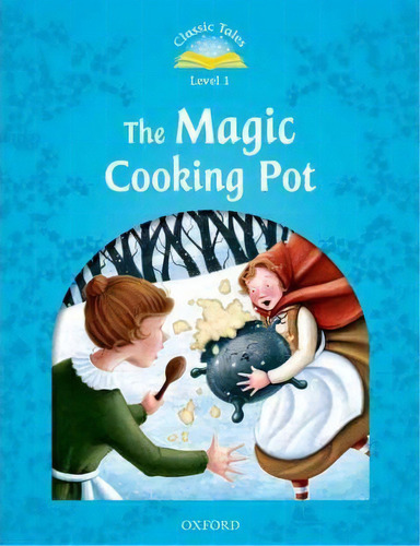 Classic Tales Second Edition: Level 1: The Magic Cooking Pot, De Sue Arengo. Editorial Oxford University Press, Tapa Blanda En Inglés