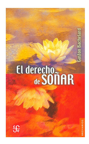 El Derecho De Soñar - Gaston Bachelard - Bachelard