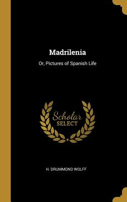 Libro Madrilenia: Or, Pictures Of Spanish Life - Wolff, H...