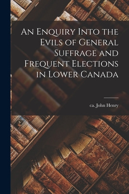 Libro An Enquiry Into The Evils Of General Suffrage And F...