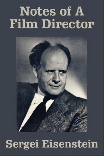 Notes Of A Film Director, De Sergei Eisenstein. Editorial Fredonia Books Nl, Tapa Blanda En Inglés