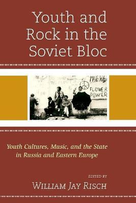 Libro Youth And Rock In The Soviet Bloc - William Jay Risch