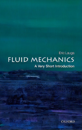 Fluid Mechanics: A Very Short Introduction, De Eric Lauga. Editorial Oxford University Press, Tapa Blanda En Inglés