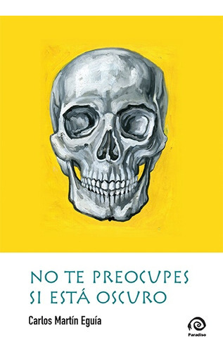 No Te Preocupes Si Esta Oscuro - Carlos Martín Eguía 