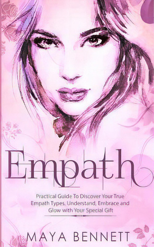 Empath : Practical Guide To Discover Your True Empath Types, Understand, Embrace And Glow With Yo..., De Maya Bennett. Editorial Createspace Independent Publishing Platform, Tapa Blanda En Inglés