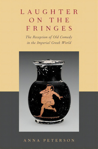 Laughter On The Fringes: The Reception Of Old Comedy In The Imperial Greek World, De Peterson, Anna. Editorial Oxford Univ Pr, Tapa Dura En Inglés