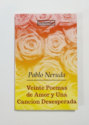 Veinte Poemas De Amor Y Una Cancion Desesperad -pablo Neruda