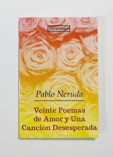 Veinte Poemas De Amor Y Una Cancion Desesperad -pablo Neruda