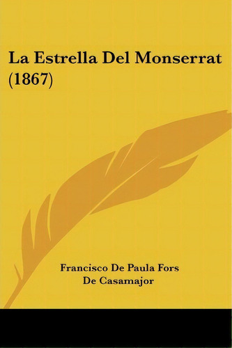 La Estrella Del Monserrat (1867), De Francisco De Paula Fors De Casamajor. Editorial Kessinger Publishing, Tapa Blanda En Español