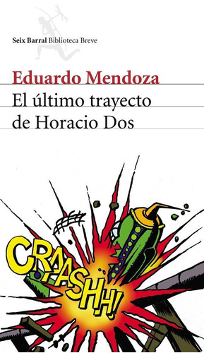 El último trayecto de Horacio Dos, de Mendoza, Eduardo. Serie Biblioteca Breve Editorial Seix Barral México, tapa blanda en español, 2011