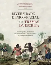 Comprar Diversidade étnico-racial e as tramas da escrita historiografia, memória e ensino de história: afro-brasileira na contemporaneidade, de (Seleccionado(es) por) Cerezer, Osvaldo Mariotto\u002F Mendes, Luís C