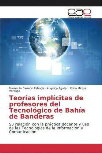 Teorias Implicitas De Profesores Del Tecnologico De Bahia De Banderas, De Carreon Estrada Margarita. Editorial Academica Espanola, Tapa Blanda En Español