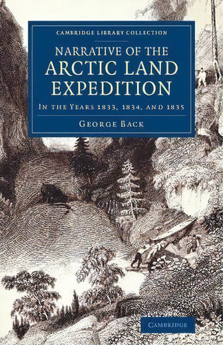 Cambridge Library Collection - Polar Exploration: Narrative Of The Arctic Land Expedition To The ..., De George Back. Editorial Cambridge University Press, Tapa Blanda En Inglés