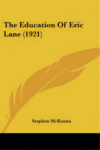 The Education Of Eric Lane (1921), De Mckenna, Stephen. Editorial Kessinger Pub Llc, Tapa Blanda En Inglés