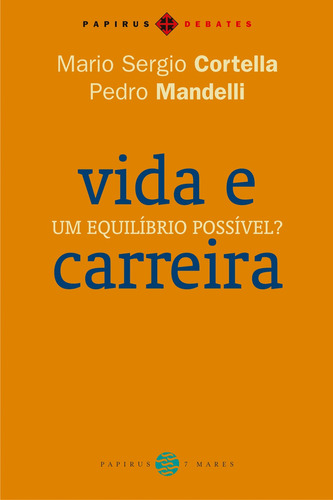 Vida e carreira: Um equilíbrio possível?, de Cortella, Mario Sergio. Série Papirus Debates M. R. Cornacchia Editora Ltda., capa mole em português, 2013