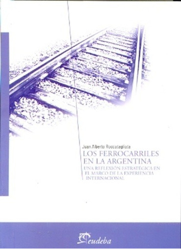 Ferrocarriles En La Argentina, Los - Roccatagliata Juan