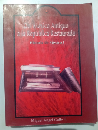 Del México Antiguo A La República Restaurada Miguel Gallo