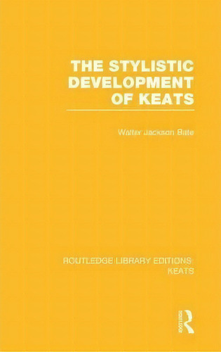 The Stylistic Development Of Keats, De Walter Jackson Bate. Editorial Taylor Francis Ltd, Tapa Dura En Inglés