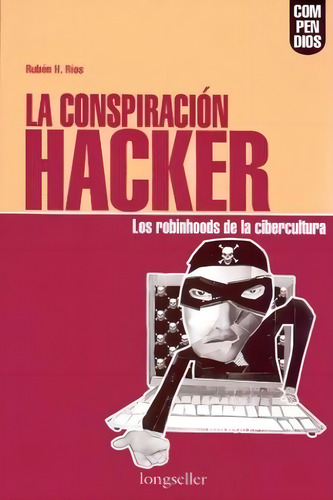 Conspiracion Hacker, La, De Rios, Ruben H.. Editorial Longseller, Tapa Tapa Blanda En Español
