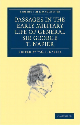 Cambridge Library Collection - Naval And Military History: Passages In The Early Military Life Of..., De George Thomas Napier. Editorial Cambridge University Press, Tapa Blanda En Inglés