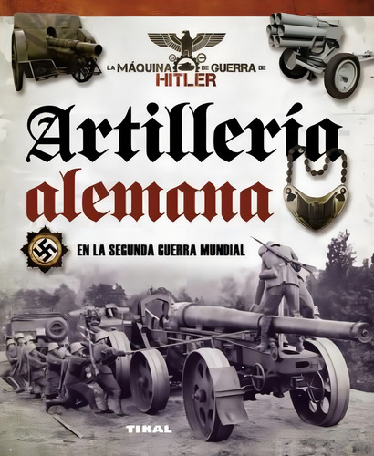 Artillerãa Alemana En La Segunda Guerra Mundial / Vazquez G