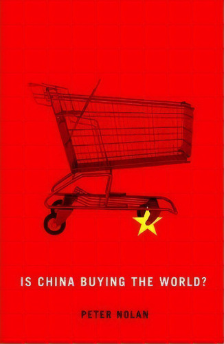 Is China Buying The World?, De Peter Nolan. Editorial Polity Press, Tapa Dura En Inglés