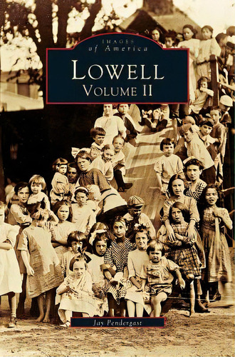 Lowell, Volume 2, De Pendergast, Jay. Editorial Arcadia Lib Ed, Tapa Dura En Inglés