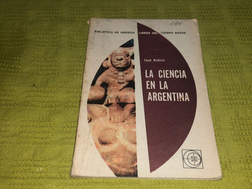 La Ciencia En La Argentina - José Babini - Eudeba