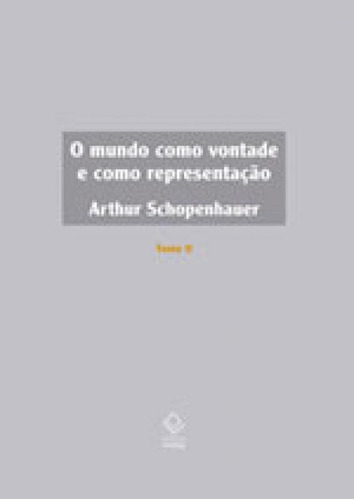 O Mundo Como Vontade E Como Representação - Tomo Ii