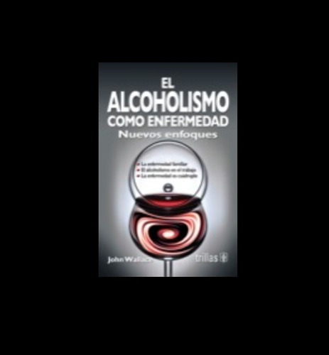 El Alcoholismo Como Enfermedad Nueva Enfoques Trillas