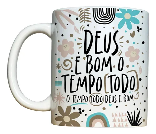 comprar Caneca 325ml Deus É Bom O Tempo Todo O Tempo Todo Deus É Bom