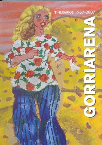 Gorriarena. Itinerarios 1957-2007 - Gorriarena Carlos