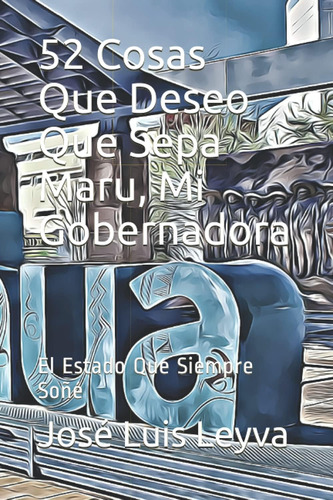 Libro: 52 Cosas Que Deseo Que Sepa Maru, Mi Gobernadora: El