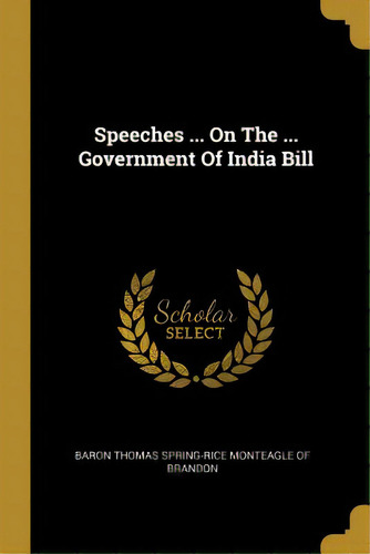 Speeches ... On The ... Government Of India Bill, De Baron Thomas Spring-rice Monteagle Of Br. Editorial Wentworth Pr, Tapa Blanda En Inglés