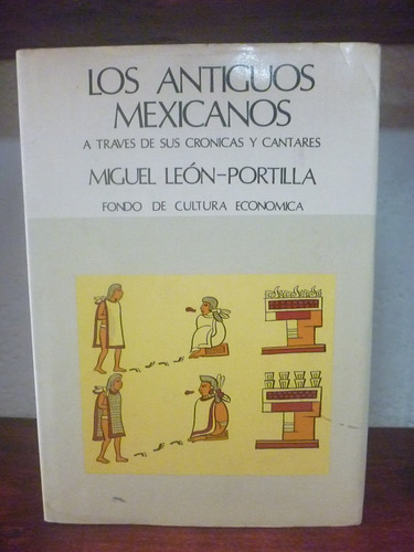 Los Antiguos Mexicanos A Través De Sus Crónicas. León Portil