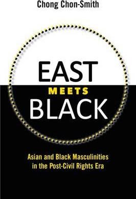 Libro East Meets Black : Asian And Black Masculinities In...