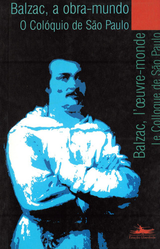 Balzac, a obra-mundo, de Vários autores. Editora Estação Liberdade, capa mole em francés/português, 1999