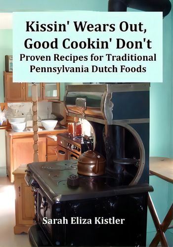 Kissin' Wears Out, Good Cookin' Don't, De Sarah Eliza Kistler. Editorial Createspace Independent Publishing Platform, Tapa Blanda En Inglés
