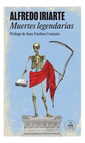 Muertes Legendarias, De Alfredo Iriarte. Editorial Random House, Tapa Blanda, Edición 1 En Español, 2023